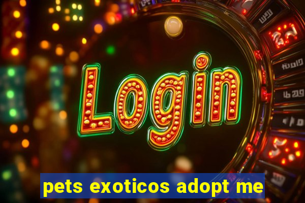 pets exoticos adopt me